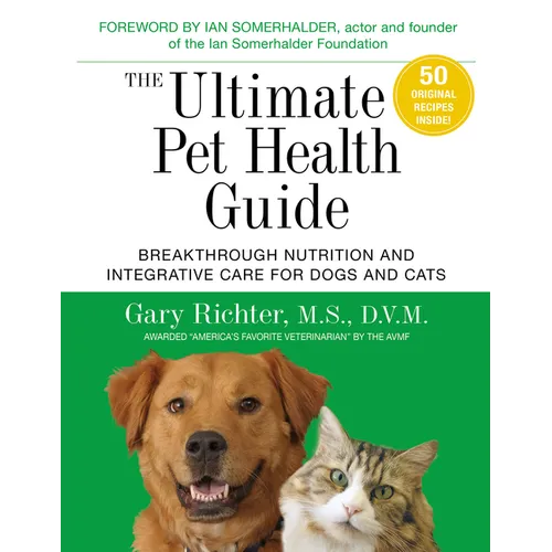 The Ultimate Pet Health Guide: Breakthrough Nutrition and Integrative Care for Dogs and Cats