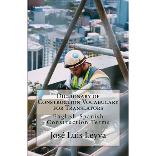 Dictionary of Construction Vocabulary for Translators: English-Spanish Construction Terms