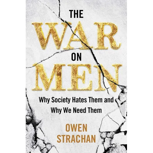 The War on Men: Why Society Hates Them and Why We Need Them