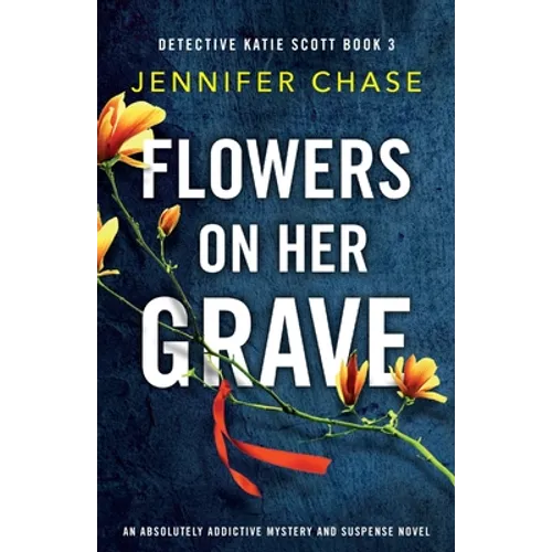 Flowers on Her Grave: An absolutely addictive mystery and suspense novel