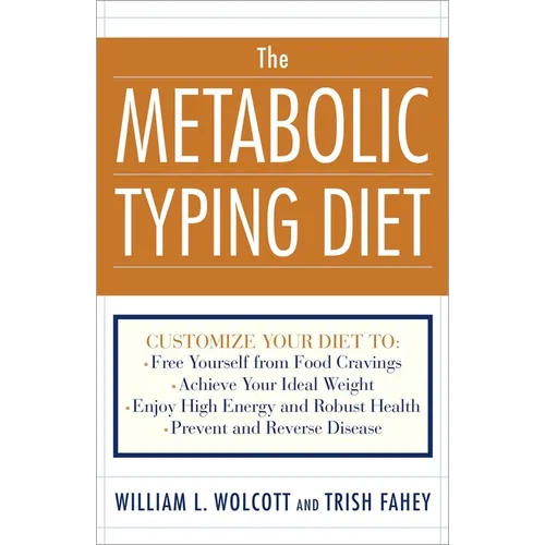 The Metabolic Typing Diet: Customize Your Diet To: Free Yourself from Food Cravings: Achieve Your Ideal Weight; Enjoy High Energy and Robust Health; P