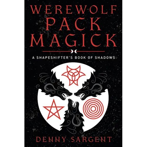 Werewolf Pack Magick: A Shapeshifter's Book of Shadows