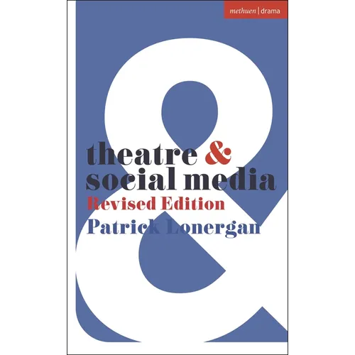 Theatre and Social Media: Revised Edition