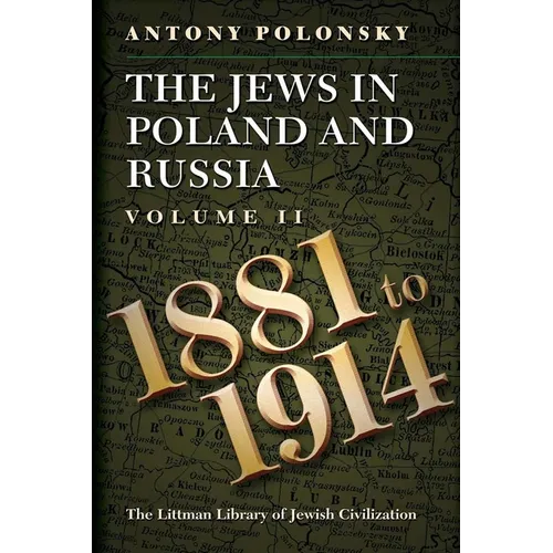 The Jews in Poland and Russia vol. 2: Volume II: 1881 to 1914