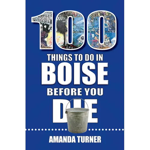 100 Things to Do in Boise Before You Die