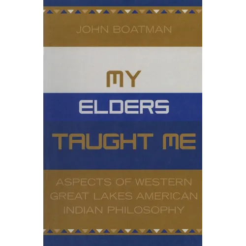 My Elders Taught Me: Aspects of Western Great Lakes American Indian Philosophy