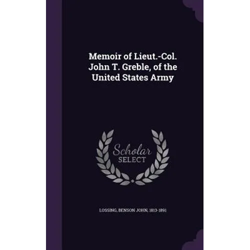 Memoir of Lieut.-Col. John T. Greble, of the United States Army