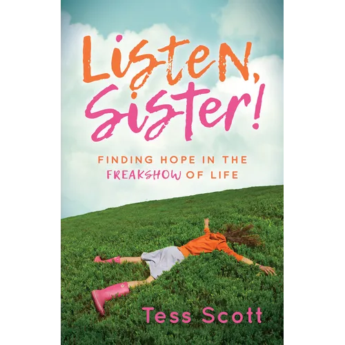 Listen, Sister!: Finding Hope in the Freakshow of Life