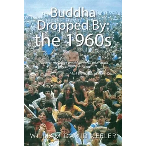 Buddha Dropped By: the 1960s: "I believe my father would give this small book a very large thumbs up." -Mark Watts, son of Alan Watts