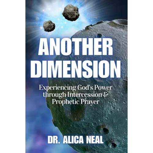 Another Dimension: Experiencing God's Power Through Intercession and Prophetic Prayer