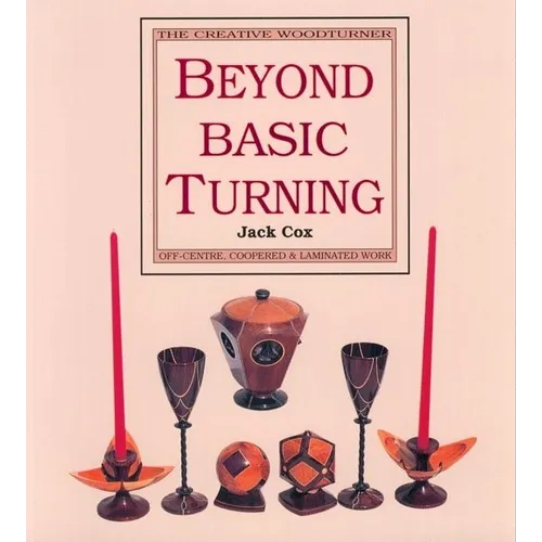 Beyond Basic Turning: Off-Centre, Coopered & Laminated Work