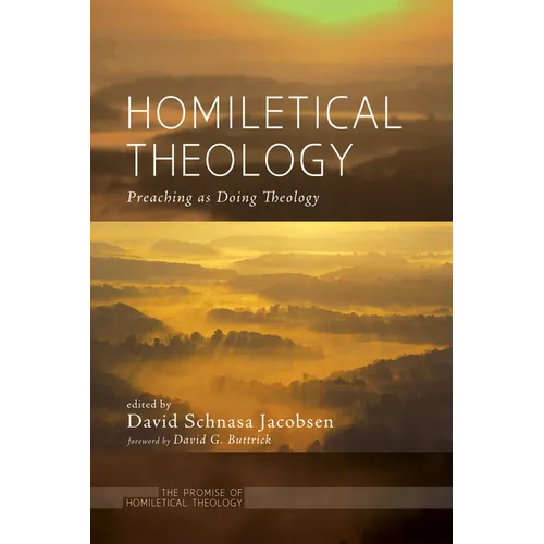 Homiletical Theology: The Promise of Homiletical Theologypreaching as Doing Theology