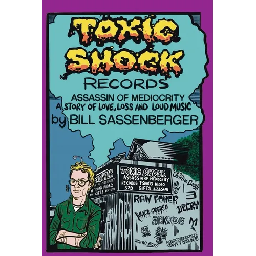 Toxic Shock Records, Assassin of Mediocrity: A Story of Love, Loss and Loud Music
