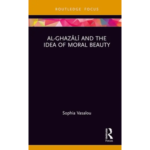 Al-Ghazālī And the Idea of Moral Beauty