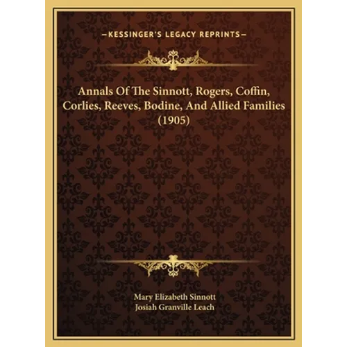 Annals Of The Sinnott, Rogers, Coffin, Corlies, Reeves, Bodine, And Allied Families (1905)