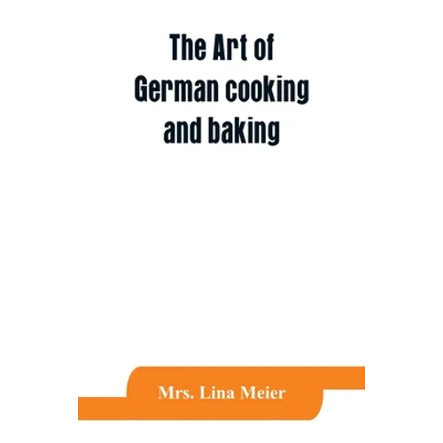 The art of German cooking and baking
