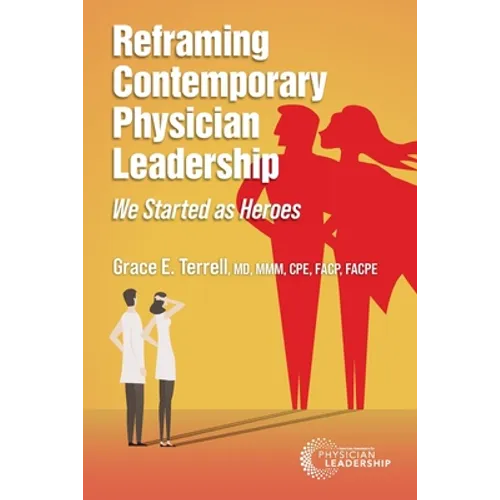 Reframing Contemporary Physician Leadership: We Started as Heroes