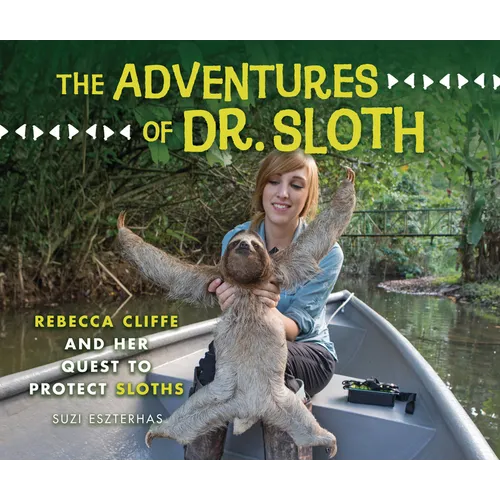 The Adventures of Dr. Sloth: Rebecca Cliffe and Her Quest to Protect Sloths