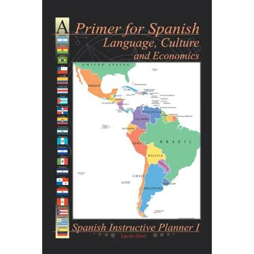 A Primer for Spanish Language, Culture and Economics: Spanish Instructive Planner I