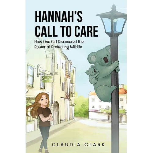 Hannah's Call To Care: How One Girl Discovered the Power of Protecting Wildlife
