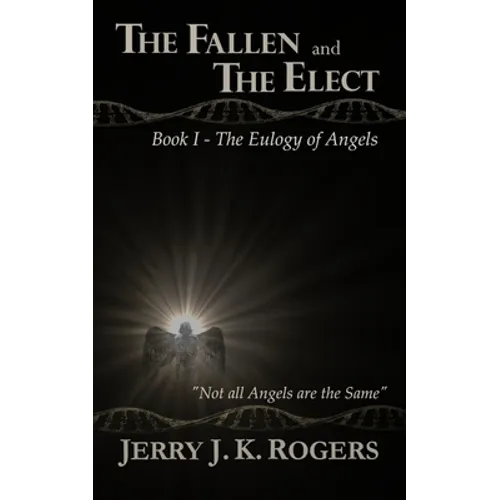The Fallen and the Elect: Book I - The Eulogy of Angels