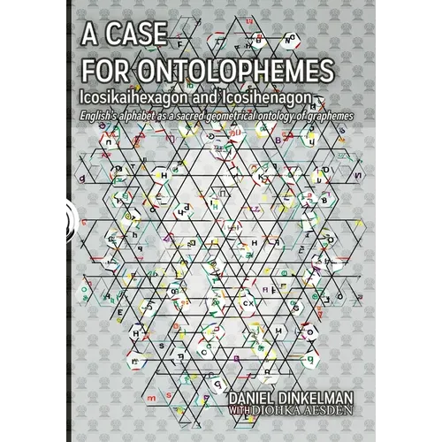 A Case for Ontolophemes: Icosikaihexagon and Icosihenagon: English's alphabet as a sacred geometrical ontology of graphemes