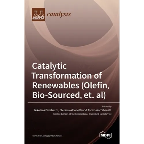 Catalytic Transformation of Renewables (Olefin, Bio-sourced, et. al)