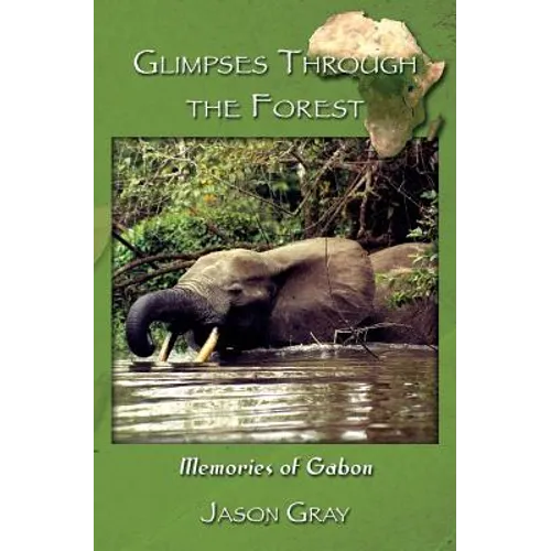 Glimpses through the Forest: Memories of Gabon