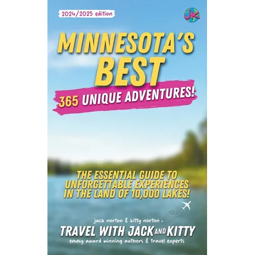 Minnesota's Best: 365 Unique Adventures: The Essential Guide to Unforgettable Experiences in the Land of 10,000 Lakes (2024-2025 Edition