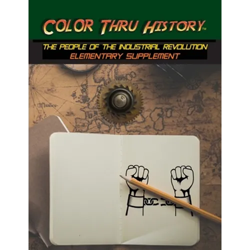 Color Thru History - The People of the Industrial Revolution Elementary Supplement