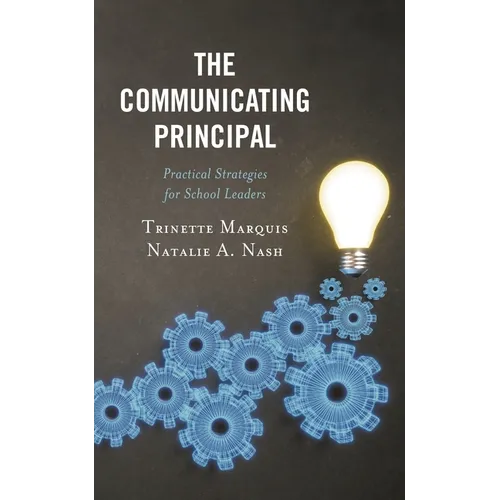 The Communicating Principal: Practical Strategies for School Leaders