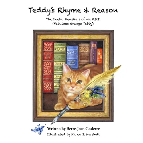 Teddy's Rhyme & Reason: The Poetic Mewsings of an F.O.T. (Fabulous Orange Tabby)