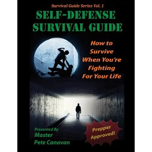 Self-Defense Survival Guide: How To Survive When You're Fighting For Your Life