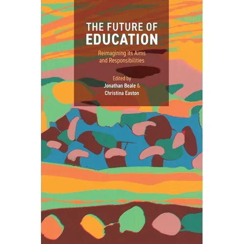 The Future of Education: Reimagining Its Aims and Responsibilities