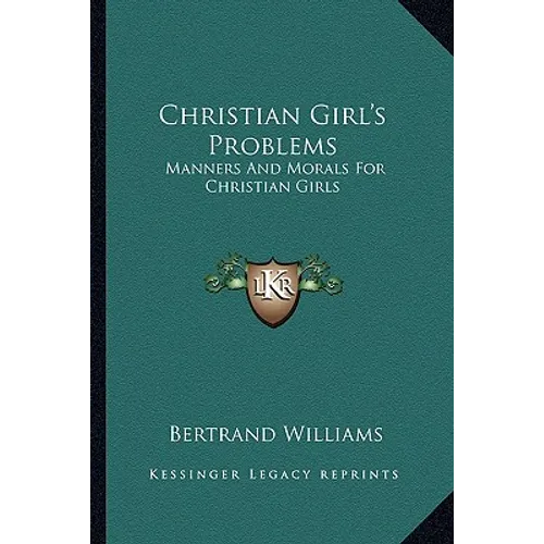 Christian Girl's Problems: Manners And Morals For Christian Girls