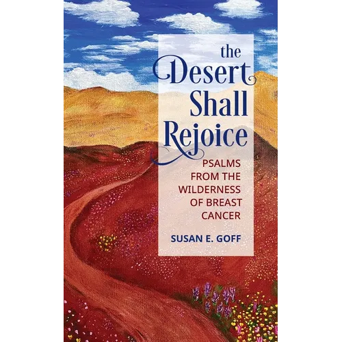 The Desert Shall Rejoice: Psalms from the Wilderness of Breast Cancer