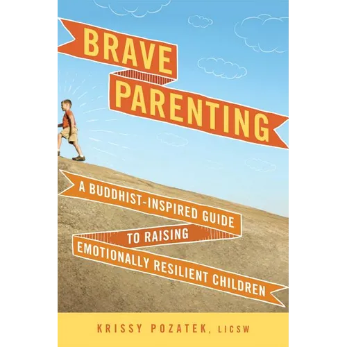 Brave Parenting: A Buddhist-Inspired Guide to Raising Emotionally Resilient Children