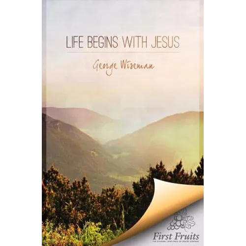 Life Begins with Jesus: First Fruits Press Edition