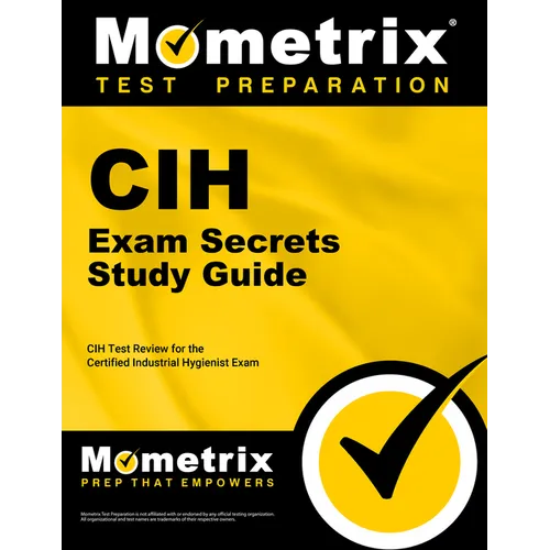 Cih Exam Secrets Study Guide: Cih Test Review for the Certified Industrial Hygienist Exam