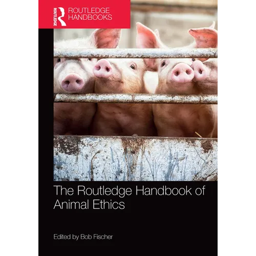 The Routledge Handbook of Animal Ethics