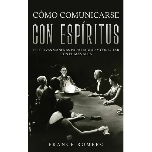 Cómo Comunicarse con Espíritus: Efectivas Maneras para Hablar y Conectar con el más Allá