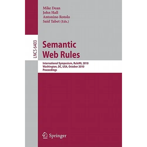 Semantic Web Rules: International Symposium, Ruleml 2010, Washington, DC, Usa, October 21-23, 2010, Proceedings