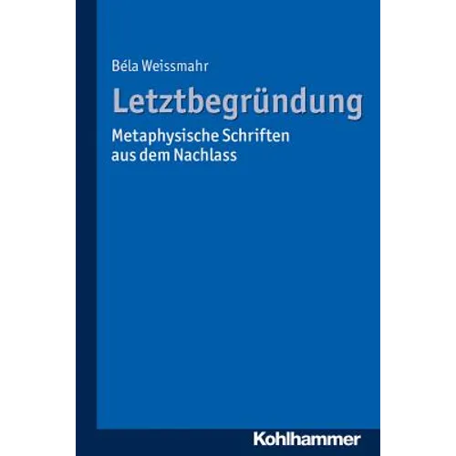 Letztbegrundung: Metaphysische Schriften Aus Dem Nachlass
