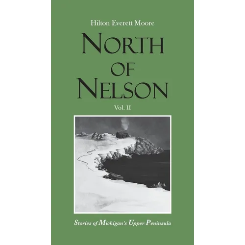 North of Nelson: Stories of Michigan's Upper Peninsula - Volume 2