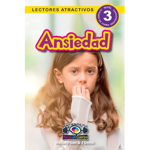 Ansiedad: Entiende tu mente y tu cuerpo (Lectores atractivos, nivel 3)