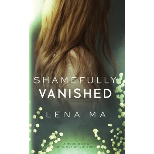 Shamefully Vanished: A Memoir of a Girl Out of Control