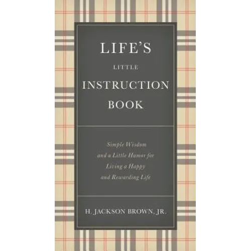 Life's Little Instruction Book: Simple Wisdom and a Little Humor for Living a Happy and Rewarding Life