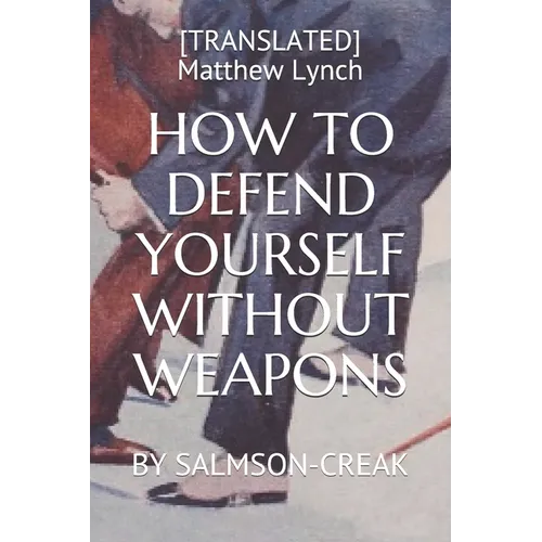 How to Defend Yourself Without Weapons: By Salmson-Creak