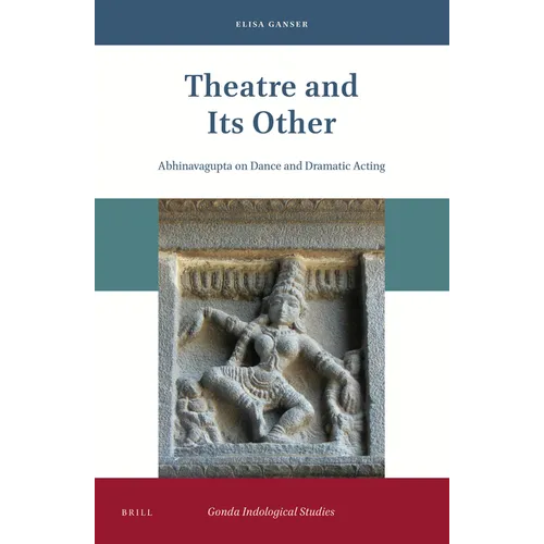 Theatre and Its Other: Abhinavagupta on Dance and Dramatic Acting