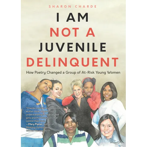 I Am Not a Juvenile Delinquent: How Poetry Changed a Group of At-Risk Young Women (Lessons in Rehabilitation and Letting It Go)